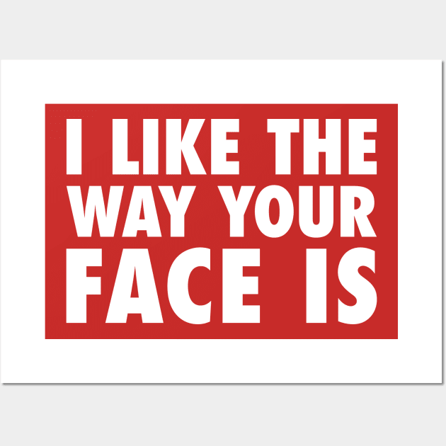 I Like The Way Your Face Is - White Wall Art by zubiacreative